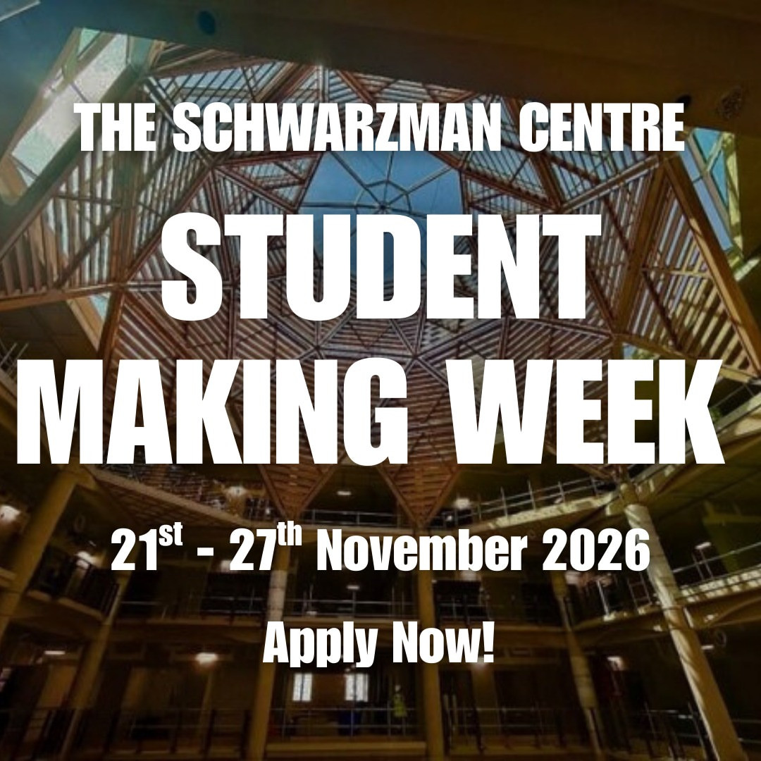 The Schwarzman Centre Student Making Week