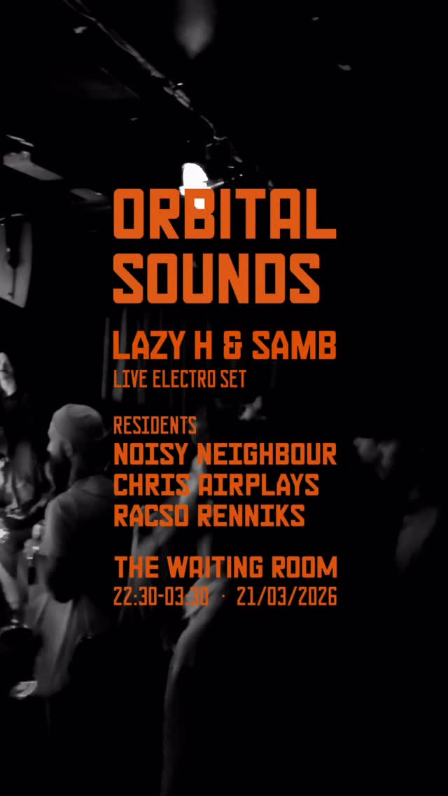 Orbital Sounds presents Lazy H & Samb at The Waiting Room