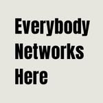 Everybody Networks Here