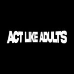 Act Like Adults