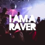 I Am A Raver